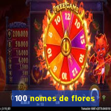 100 nomes de flores